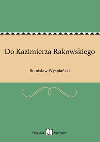 Do Kazimierza Rakowskiego - Stanisław Wyspiański - ebook