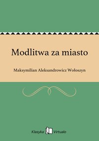 Modlitwa za miasto - Maksymilian Aleksandrowicz Wołoszyn - ebook