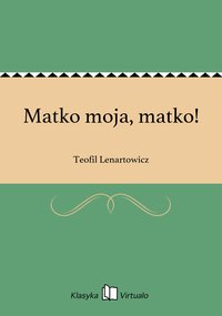 Matko moja, matko! - Teofil Lenartowicz - ebook