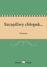 Szczęśliwy chłopak... - Nieznany - ebook