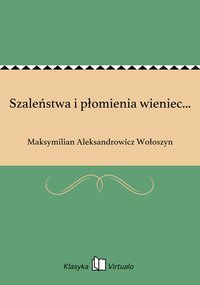 Szaleństwa i płomienia wieniec... - Maksymilian Aleksandrowicz Wołoszyn - ebook