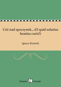 Cóż nad spoczynek... (O quid solutius beatius curis?) - Ignacy Krasicki - ebook
