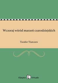 Wczoraj wśród marzeń czarodziejskich - Teodor Tiutczew - ebook