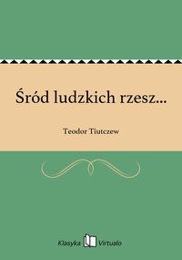 Śród ludzkich rzesz... - Teodor Tiutczew - ebook