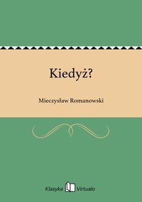 Kiedyż? - Mieczysław Romanowski - ebook