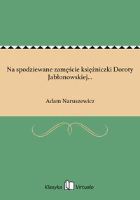 Na spodziewane zamęście księżniczki Doroty Jabłonowskiej... - Adam Naruszewicz - ebook