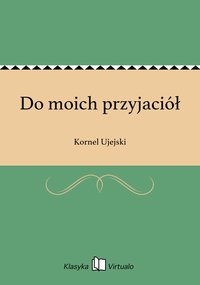 Do moich przyjaciół - Kornel Ujejski - ebook