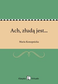 Ach, złudą jest... - Maria Konopnicka - ebook