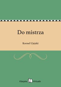 Do mistrza - Kornel Ujejski - ebook