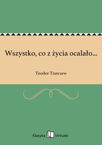 Wszystko, co z życia ocalało... - Teodor Tiutczew - ebook