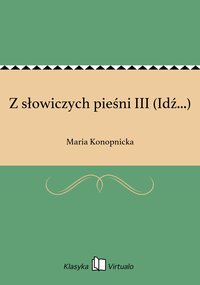 Z słowiczych pieśni III (Idź...) - Maria Konopnicka - ebook