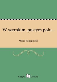 W szerokim, pustym polu... - Maria Konopnicka - ebook