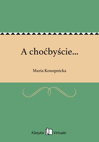 A choćbyście... - Maria Konopnicka - ebook