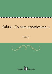 Oda 21 (Co nam przyniesiesz...) - Horacy - ebook