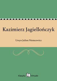 Kazimierz Jagiellończyk - Ursyn Julian Niemcewicz - ebook