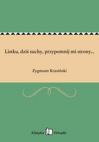 Listku, dziś suchy, przypomnij mi strony... - Zygmunt Krasiński - ebook