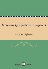 Szczęśliwe życie proboszcza na parafii - Jaxa Ignacy Bykowski - ebook