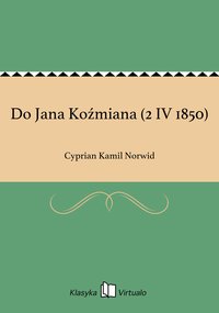 Do Jana Koźmiana (2 IV 1850) - Cyprian Kamil Norwid - ebook