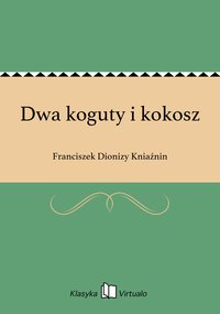 Dwa koguty i kokosz - Franciszek Dionizy Kniaźnin - ebook