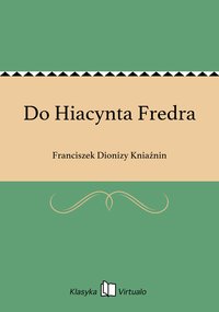 Do Hiacynta Fredra - Franciszek Dionizy Kniaźnin - ebook