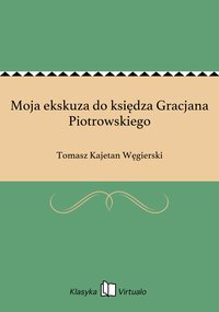 Moja ekskuza do księdza Gracjana Piotrowskiego - Tomasz Kajetan Węgierski - ebook