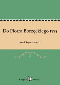 Do Piotra Borzęckiego 1773 - Józef Szymanowski - ebook