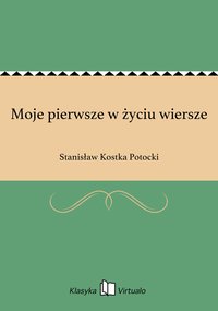 Moje pierwsze w życiu wiersze - Stanisław Kostka Potocki - ebook