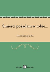 Śmierci pożądam w tobie... - Maria Konopnicka - ebook