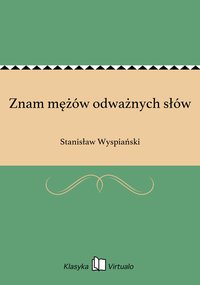 Znam mężów odważnych słów - Stanisław Wyspiański - ebook