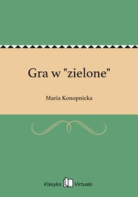 Gra w "zielone" - Maria Konopnicka - ebook