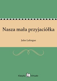 Nasza mała przyjaciółka - Jules Laforgue - ebook