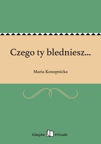 Czego ty bledniesz... - Maria Konopnicka - ebook