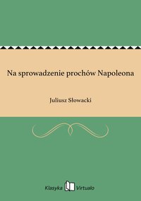 Na sprowadzenie prochów Napoleona - Juliusz Słowacki - ebook