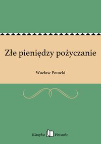Złe pieniędzy pożyczanie - Wacław Potocki - ebook