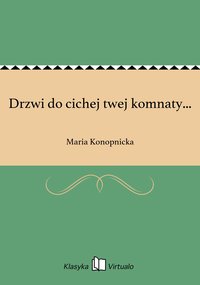 Drzwi do cichej twej komnaty... - Maria Konopnicka - ebook