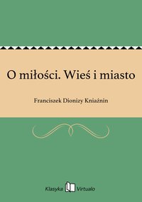 O miłości. Wieś i miasto - Franciszek Dionizy Kniaźnin - ebook