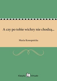 A czy po tobie wichry nie chodzą... - Maria Konopnicka - ebook