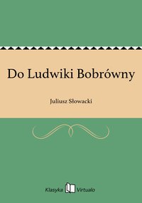 Do Ludwiki Bobrówny - Juliusz Słowacki - ebook