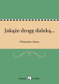 Jakąże drogę daleką... - Władysław Orkan - ebook