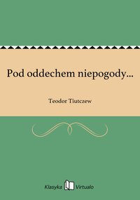 Pod oddechem niepogody... - Teodor Tiutczew - ebook