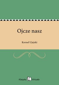 Ojcze nasz - Kornel Ujejski - ebook