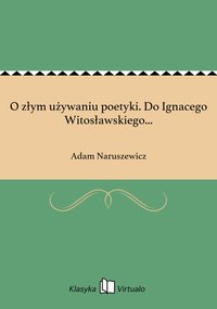 O złym używaniu poetyki. Do Ignacego Witosławskiego... - Adam Naruszewicz - ebook