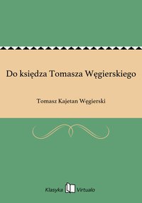Do księdza Tomasza Węgierskiego - Tomasz Kajetan Węgierski - ebook