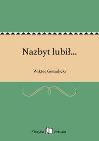 Nazbyt lubił... - Wiktor Gomulicki - ebook