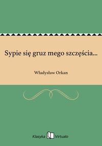 Sypie się gruz mego szczęścia... - Władysław Orkan - ebook