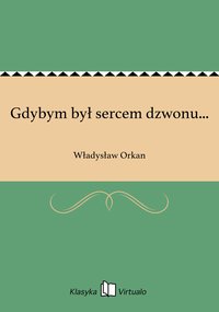 Gdybym był sercem dzwonu... - Władysław Orkan - ebook
