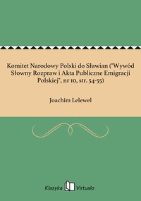 Komitet Narodowy Polski do Sławian ("Wywód Słowny Rozpraw i Akta Publiczne Emigracji Polskiej", nr 10, str. 54-55) - Joachim Lelewel - ebook