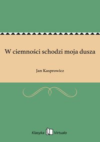 W ciemności schodzi moja dusza - Jan Kasprowicz - ebook