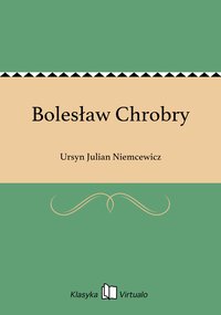 Bolesław Chrobry - Ursyn Julian Niemcewicz - ebook