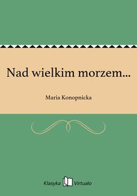 Nad wielkim morzem... - Maria Konopnicka - ebook